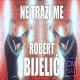 Robert-Bijelic-Ne-trazi-me