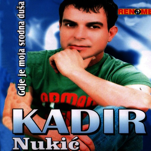 Kadir-Nukic-2009---Gdje-Je-Moja-Srodna-Dusa.jpg
