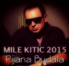 Mile-Kitic---Pijana-Budala-2015.jpg