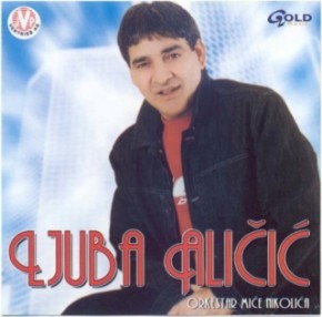 Ljuba-Alicic---Ciganin-Sam-Al-Najlepsi-2003.jpg