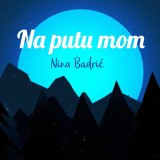 Nina-Badric---Na-Putu-Mom