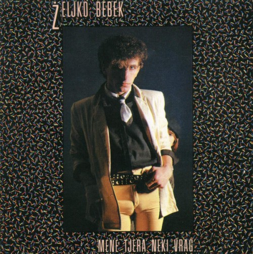 Zeljko-Bebek---1984---Mene-Tjera-Neki-Vrag.jpg