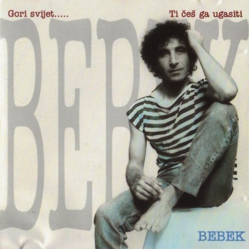 Zeljko-Bebek---1994-Gori-Svijet-A-Ti-Ces-Ga-Ugasiti.jpg