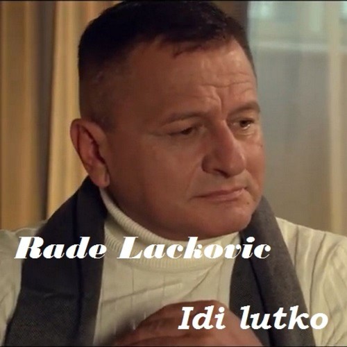 Rade-Lackovic---Idi-Lutko.jpg