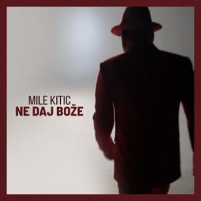Mile-Kitic---Ne-daj-boze.jpg