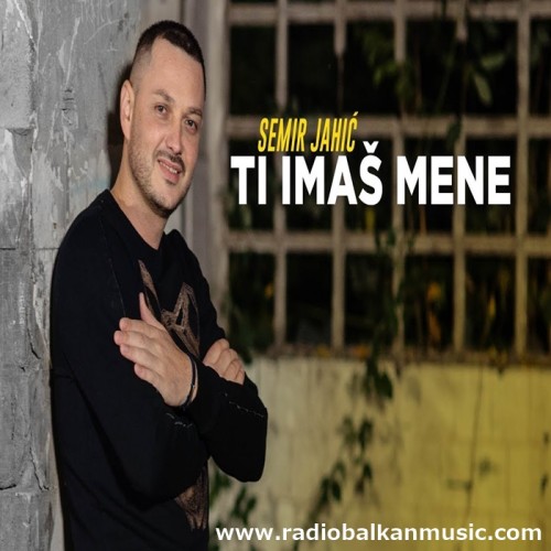 Semir-Jahic---Ti-imas-mene.jpg